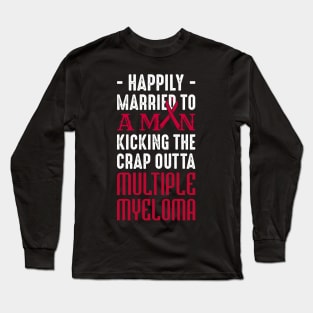 Support Happily Married Husband Fighting Multiple Myeloma Long Sleeve T-Shirt